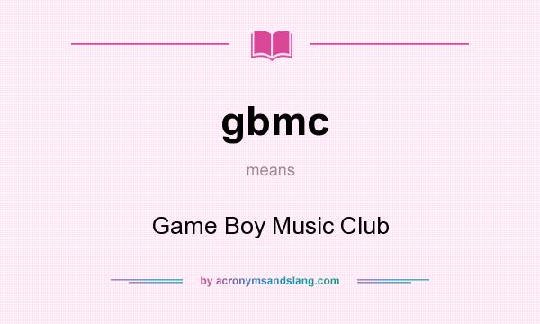 What does gbmc mean? It stands for Game Boy Music Club