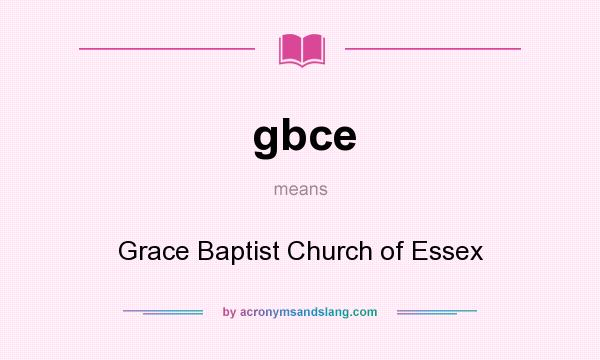 What does gbce mean? It stands for Grace Baptist Church of Essex