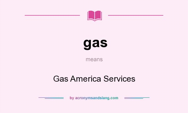 What does gas mean? It stands for Gas America Services