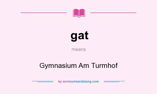 What does gat mean? It stands for Gymnasium Am Turmhof