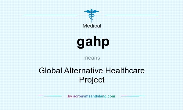What does gahp mean? It stands for Global Alternative Healthcare Project