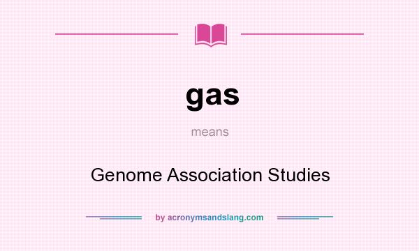 What does gas mean? It stands for Genome Association Studies