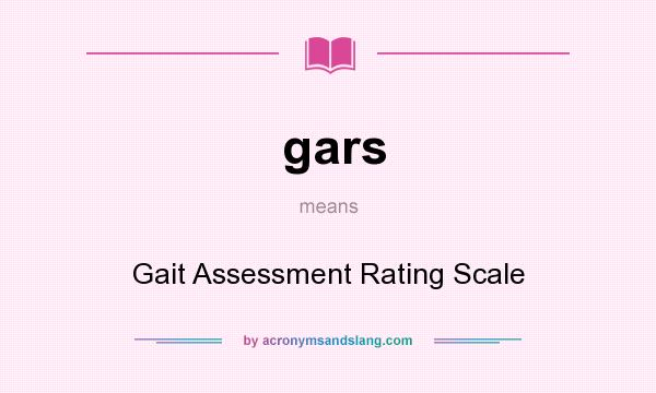 What does gars mean? It stands for Gait Assessment Rating Scale