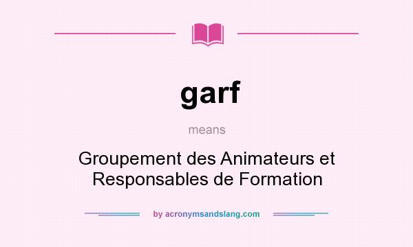 What does garf mean? It stands for Groupement des Animateurs et Responsables de Formation