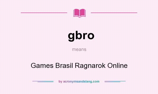 What does gbro mean? It stands for Games Brasil Ragnarok Online