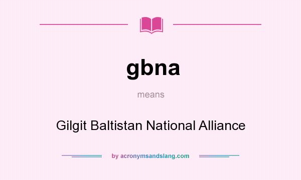 What does gbna mean? It stands for Gilgit Baltistan National Alliance