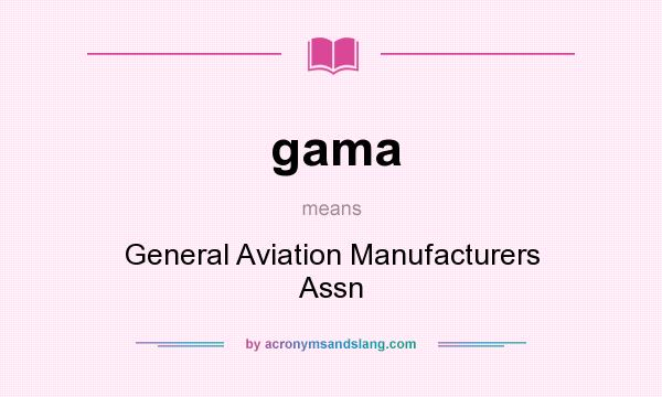 What does gama mean? It stands for General Aviation Manufacturers Assn