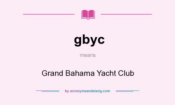 What does gbyc mean? It stands for Grand Bahama Yacht Club