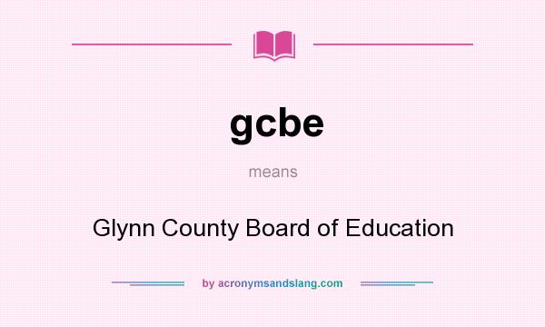 What does gcbe mean? It stands for Glynn County Board of Education