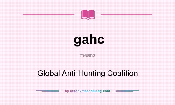 What does gahc mean? It stands for Global Anti-Hunting Coalition