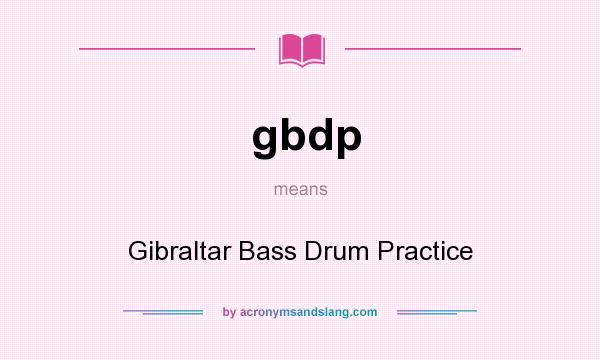 What does gbdp mean? It stands for Gibraltar Bass Drum Practice