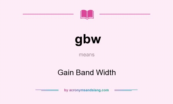 What does gbw mean? It stands for Gain Band Width