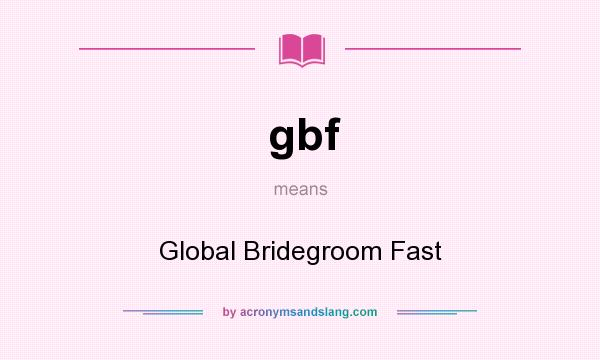 What does gbf mean? It stands for Global Bridegroom Fast
