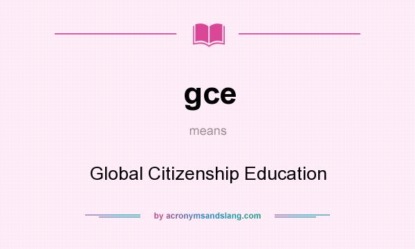 What does gce mean? It stands for Global Citizenship Education