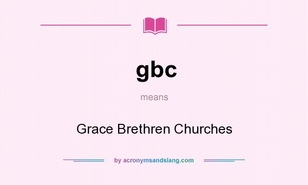 What does gbc mean? It stands for Grace Brethren Churches