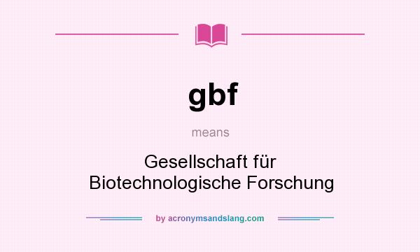 What does gbf mean? It stands for Gesellschaft für Biotechnologische Forschung