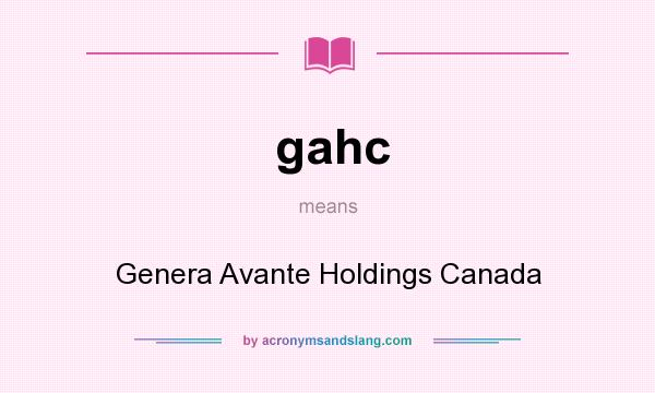 What does gahc mean? It stands for Genera Avante Holdings Canada
