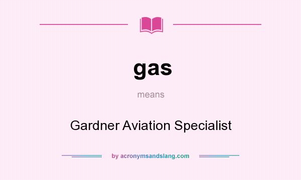 What does gas mean? It stands for Gardner Aviation Specialist