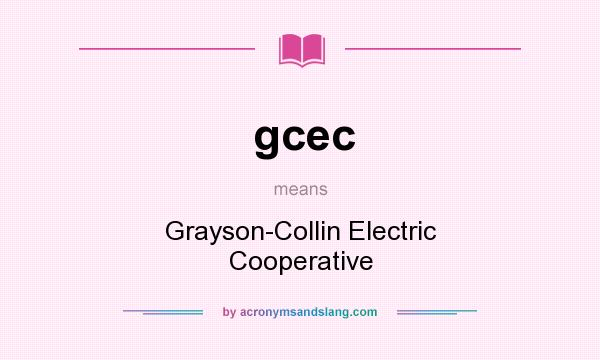 What does gcec mean? It stands for Grayson-Collin Electric Cooperative