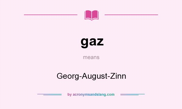 What does gaz mean? It stands for Georg-August-Zinn