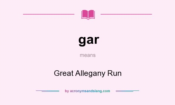 What does gar mean? It stands for Great Allegany Run