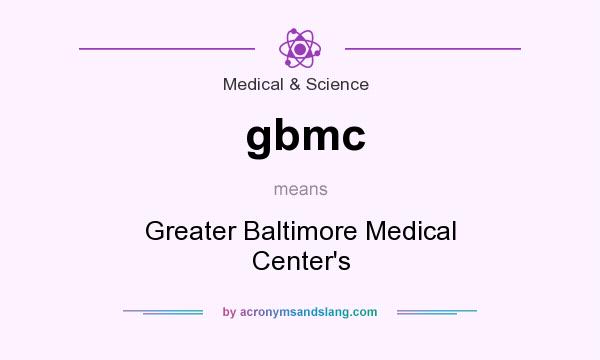 What does gbmc mean? It stands for Greater Baltimore Medical Center`s