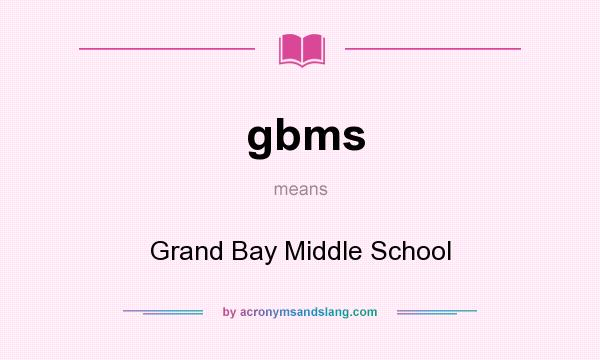 What does gbms mean? It stands for Grand Bay Middle School