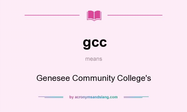 What does gcc mean? It stands for Genesee Community College`s