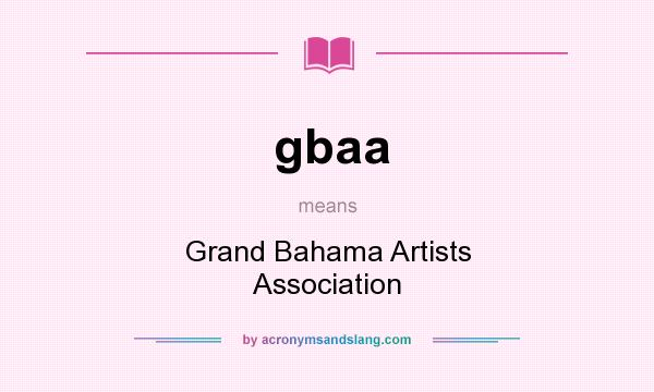 What does gbaa mean? It stands for Grand Bahama Artists Association
