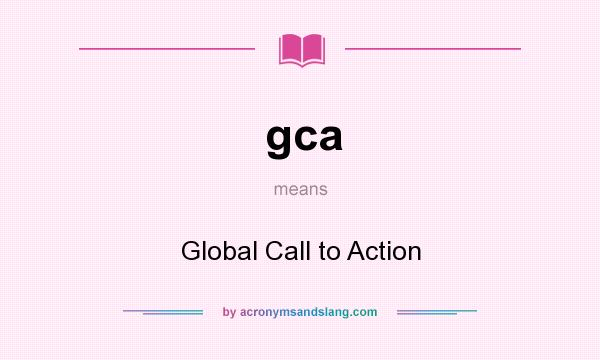 What does gca mean? It stands for Global Call to Action