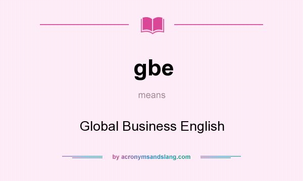 What does gbe mean? It stands for Global Business English