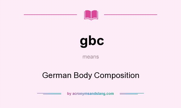 What does gbc mean? It stands for German Body Composition