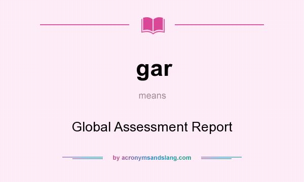 What does gar mean? It stands for Global Assessment Report