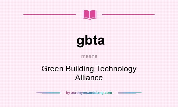 What does gbta mean? It stands for Green Building Technology Alliance