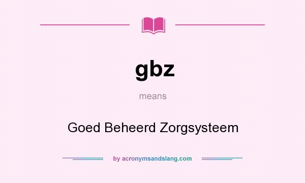 What does gbz mean? It stands for Goed Beheerd Zorgsysteem
