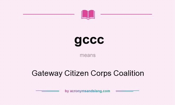 What does gccc mean? It stands for Gateway Citizen Corps Coalition