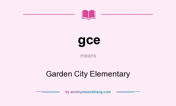 What does gce mean? It stands for Garden City Elementary