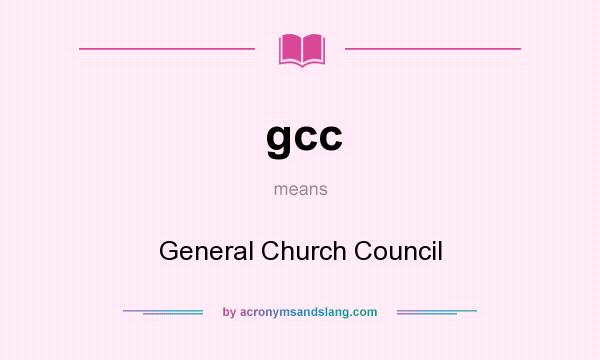 What does gcc mean? It stands for General Church Council