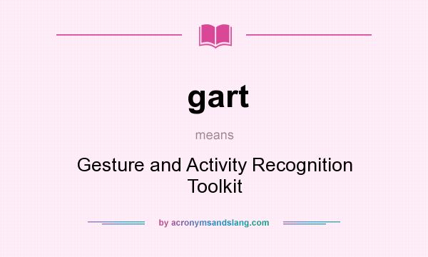 What does gart mean? It stands for Gesture and Activity Recognition Toolkit