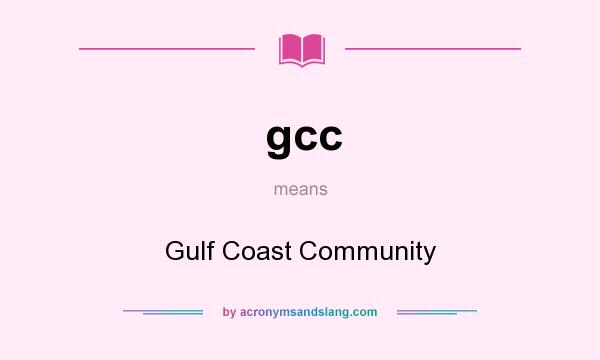 What does gcc mean? It stands for Gulf Coast Community