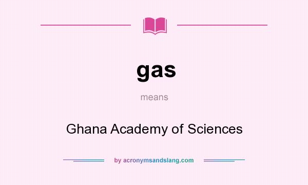 What does gas mean? It stands for Ghana Academy of Sciences