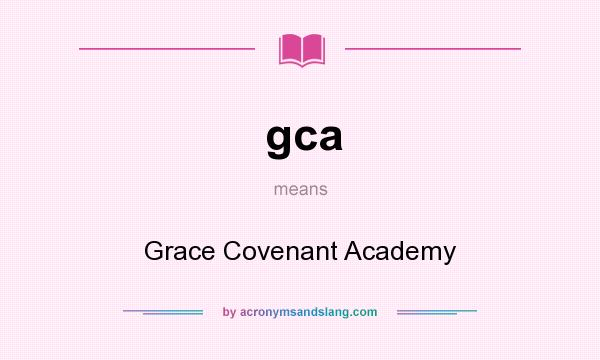 What does gca mean? It stands for Grace Covenant Academy