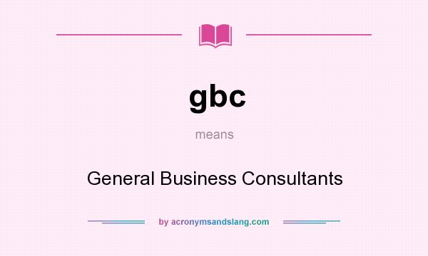 What does gbc mean? It stands for General Business Consultants