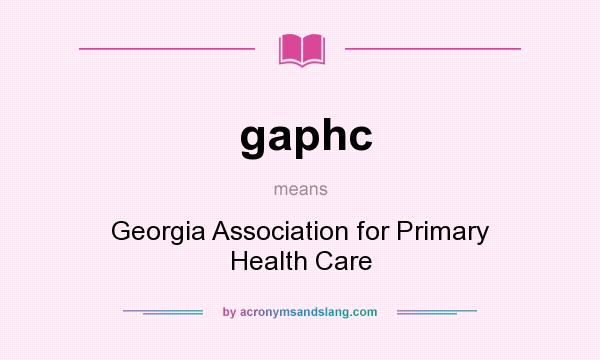 What does gaphc mean? It stands for Georgia Association for Primary Health Care