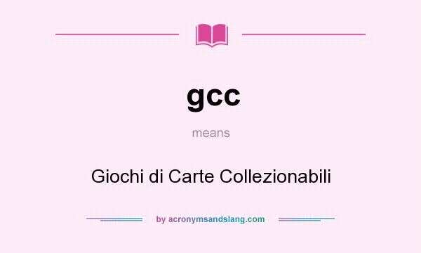 What does gcc mean? It stands for Giochi di Carte Collezionabili