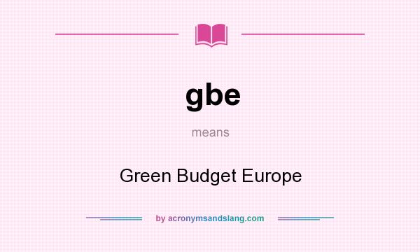 What does gbe mean? It stands for Green Budget Europe