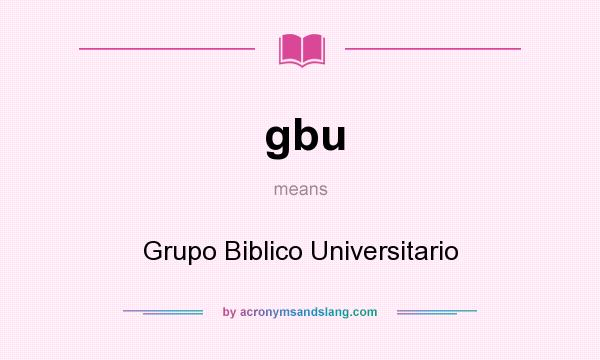 What does gbu mean? It stands for Grupo Biblico Universitario