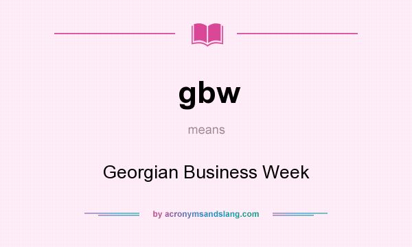 What does gbw mean? It stands for Georgian Business Week