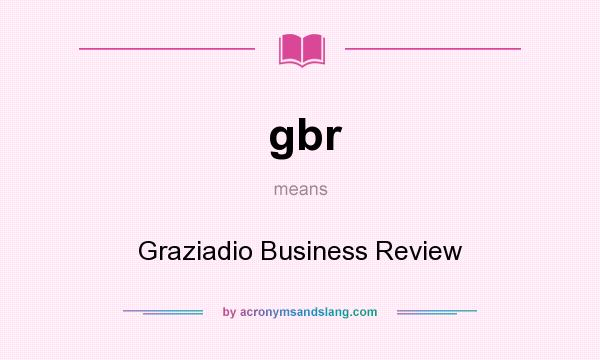 What does gbr mean? It stands for Graziadio Business Review