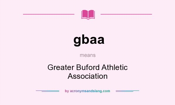 What does gbaa mean? It stands for Greater Buford Athletic Association